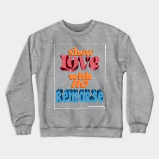 Show Love With No Remorse Crewneck Sweatshirt